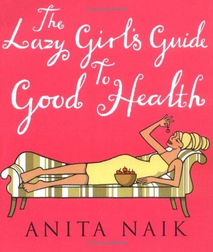 The Lazy Girl's Guide to Good Health by Anita Naik book cover
