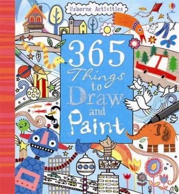 365 Things To Draw And Paint by Fiona Watt book cover