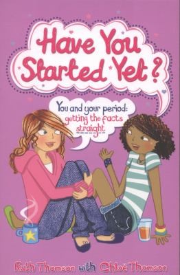 Have You Started Yet You And Your Period Getting The Facts Straight by Ruth Thomson book cover