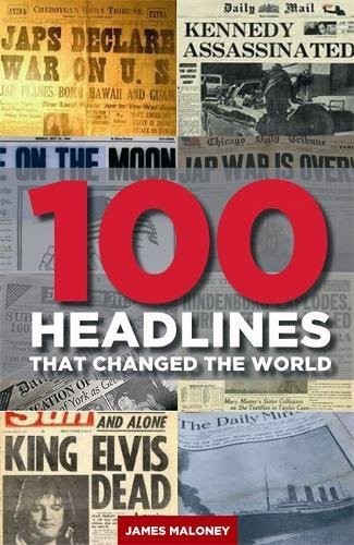 100 Headlines That Changed the World by James Maloney book cover