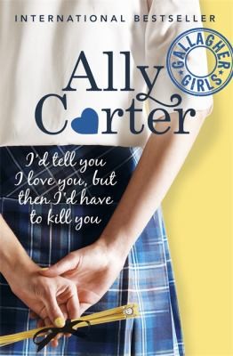 Id Tell You I Love You But Then Id Have to Kill You
            
                Gallagher Girls by Ally Carter book cover