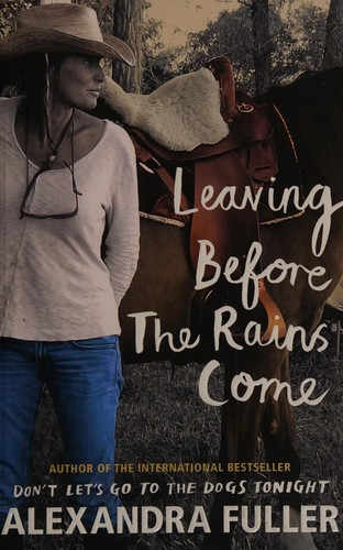 Leaving before the rains come by Alexandra Fuller book cover