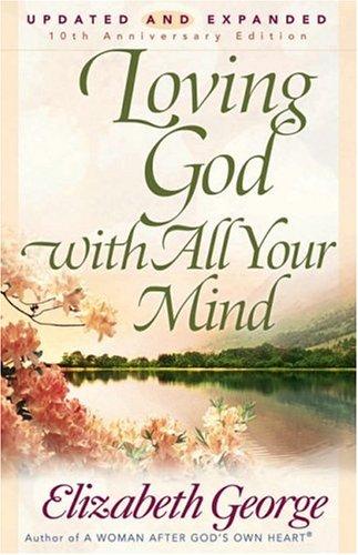 Loving God with All Your Mind by Elizabeth George book cover