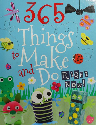 365 things to make and do right now by Baker, Laura (Children's author) book cover