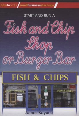 How To Start And Run A Fish And Chip Shop Or Burger Bar by James Kayui Li book cover