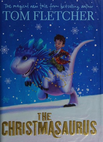 The Christmasaurus by Tom Fletcher, THE CHRISTMASAURUS -, Tom Fletcher, Tom Fletcher, Tom Fletcher, Shane Devries book cover