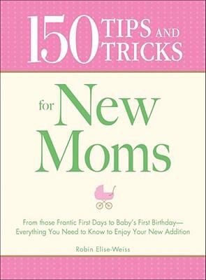 150 Tips And Tricks For New Moms by Robin Elise Weiss book cover